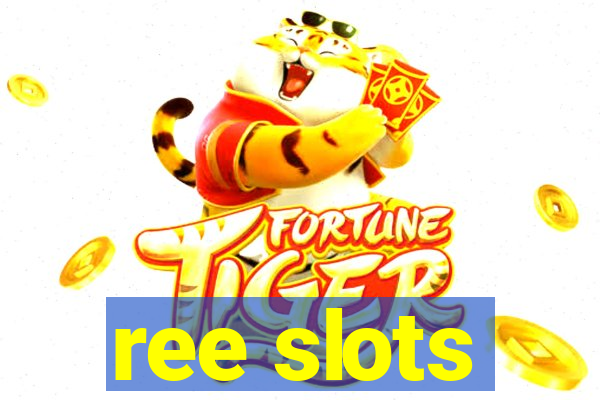 ree slots